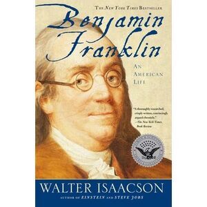 Benjamin Franklin: An American Life -- Walter Isaacson